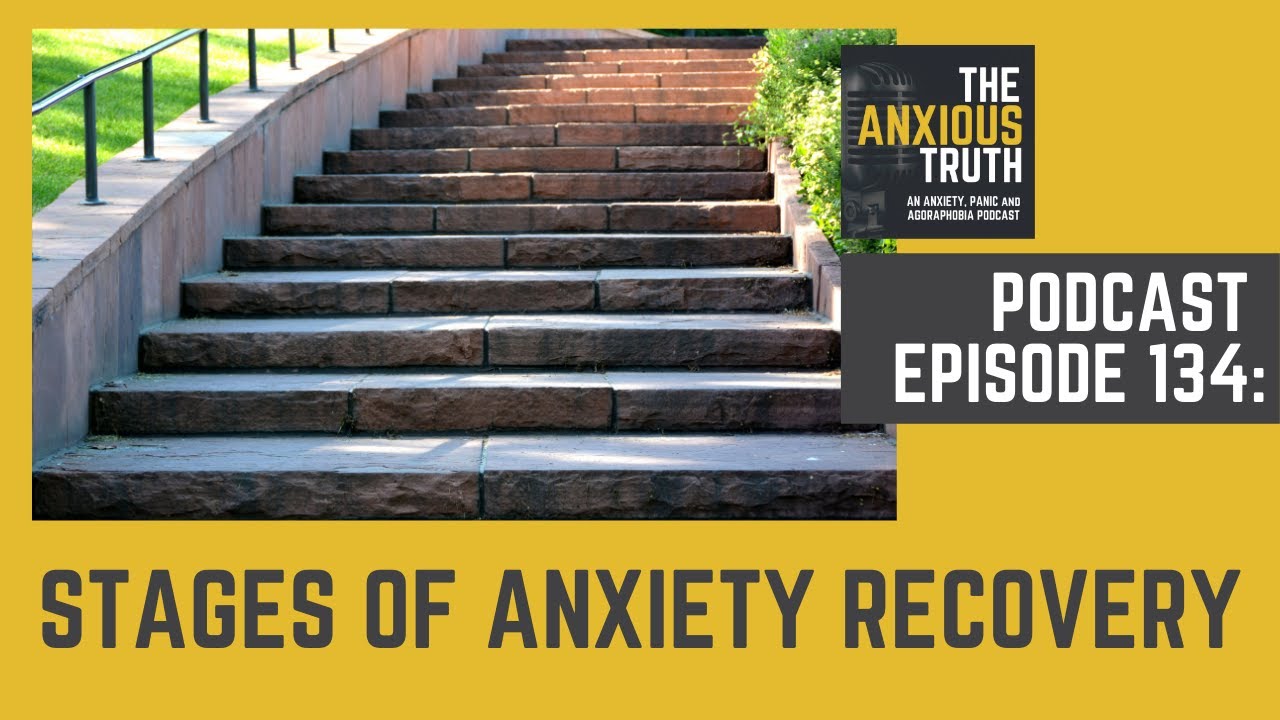 Podcast Ep 134: Stages Of Anxiety Recovery (Nov 2020)