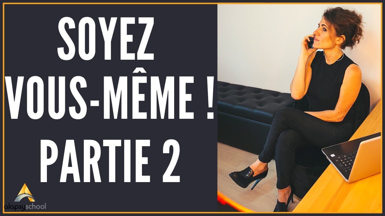 Soyez Vous-Même ! Partie 2