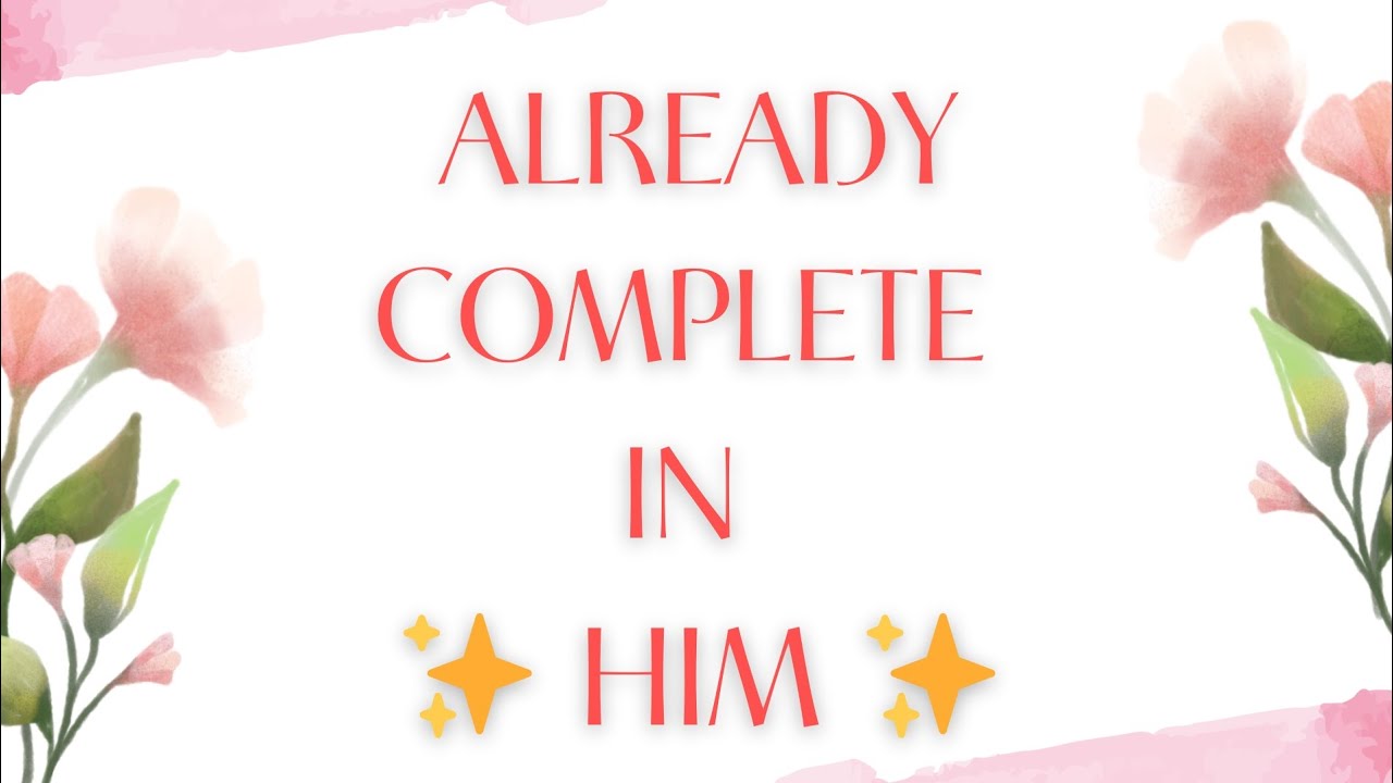 Already Complete in Him ♥️