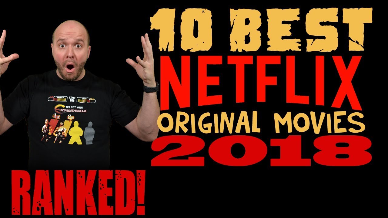 TOP 10 Best Netflix Original Movies of 2018 - Ranked!