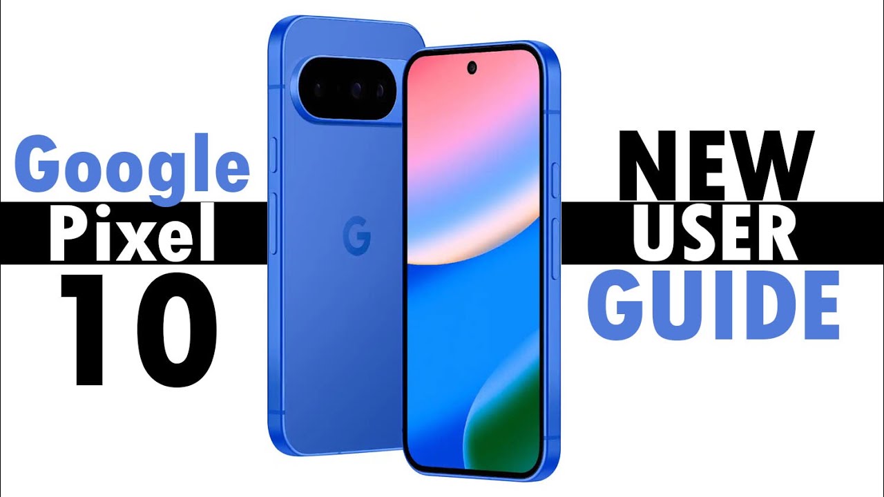 Google Pixel 10 Complete New User Guide