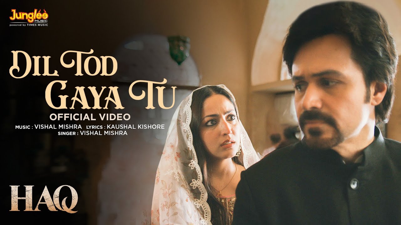 Dil Tod Gaya Tu | Haq | Vishal Mishra | Yami Gautam & Emraan Hashmi | Kaushal Kishore