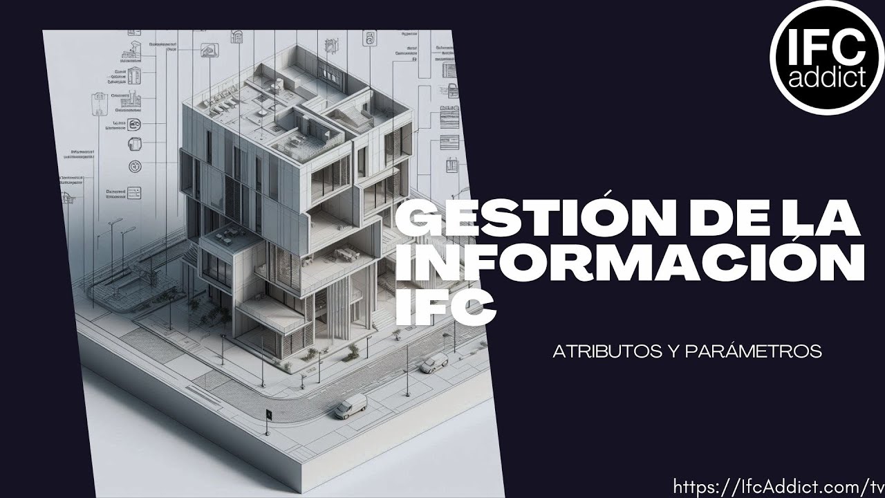 Herramientas de gestión de la información IFC. Atributos y parámetros.