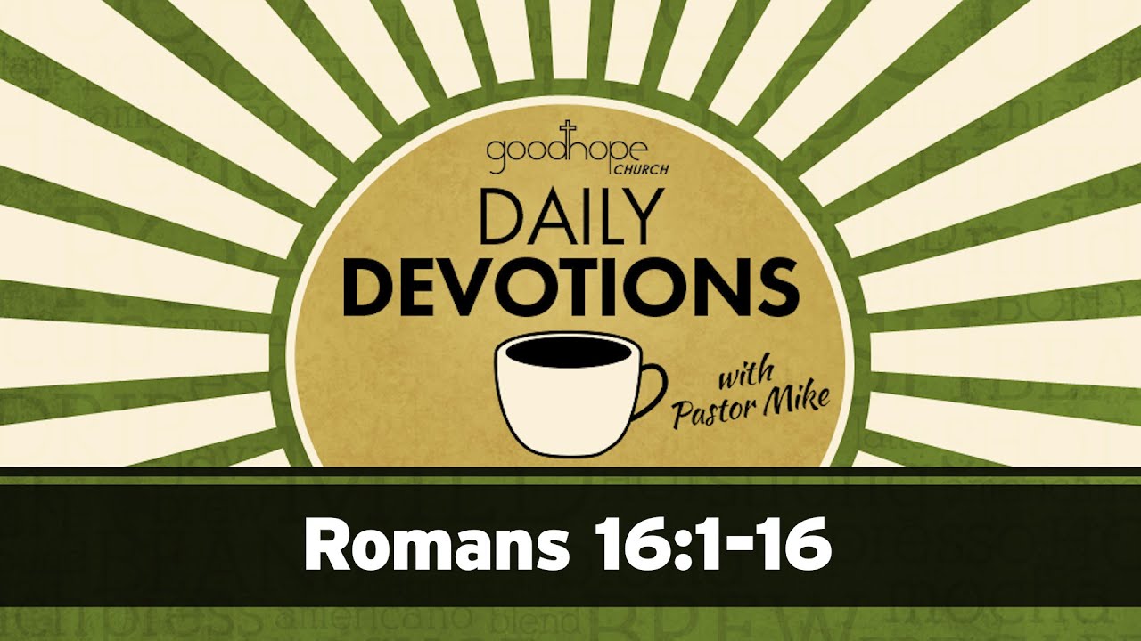 Romans 16:1-16 // Daily Devotions with Pastor Mike