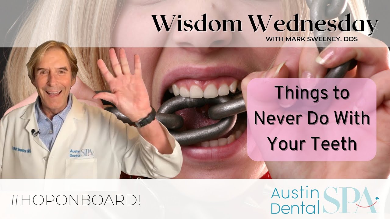 Things to Never Do With Your Teeth | Mark Sweeney, DDS | Austin, Tx