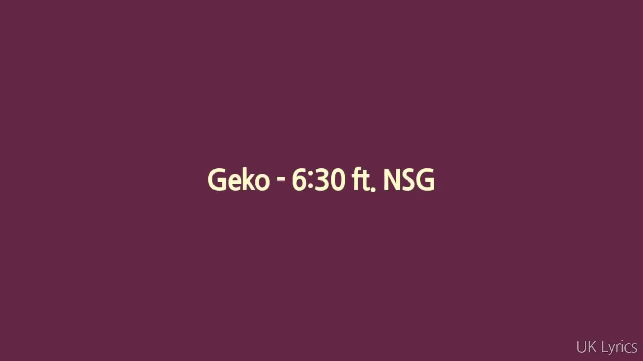Geko - 6:30 ft. NSG (Lyrics)