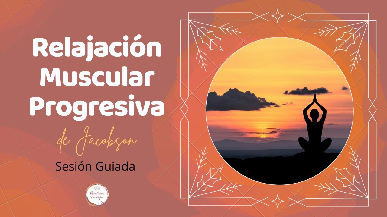 Relajación Muscular Progresiva de Jacobson - Sesión Guiada (español)