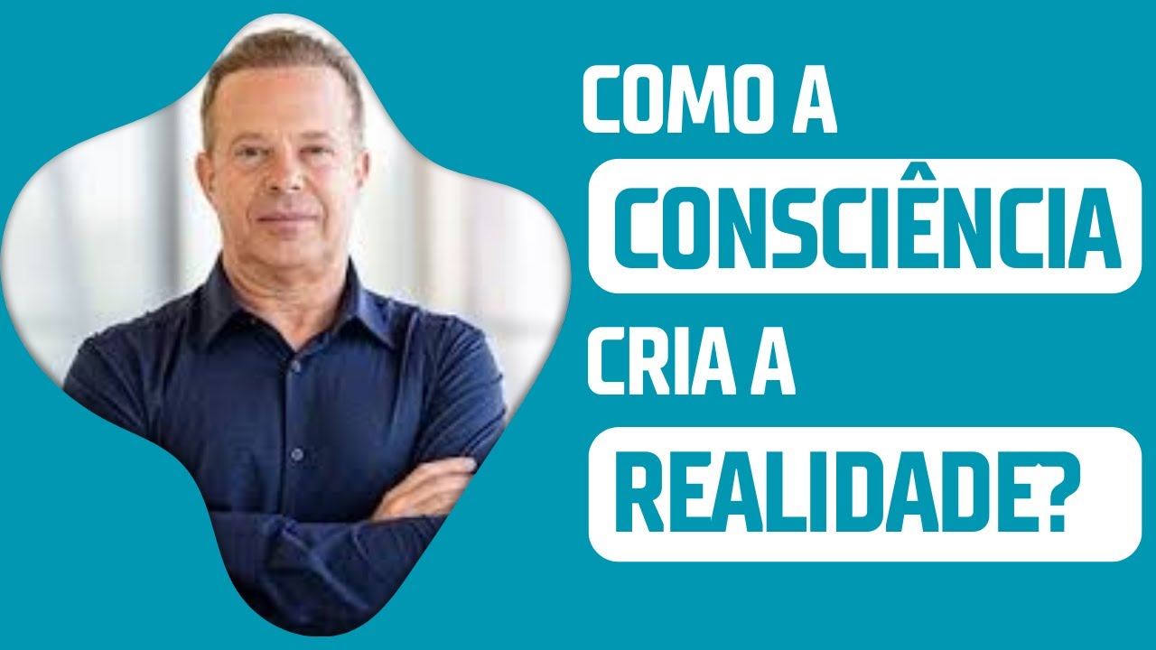 Como a consciência cria a realidade? I Por Dr. Joe Dispenza
