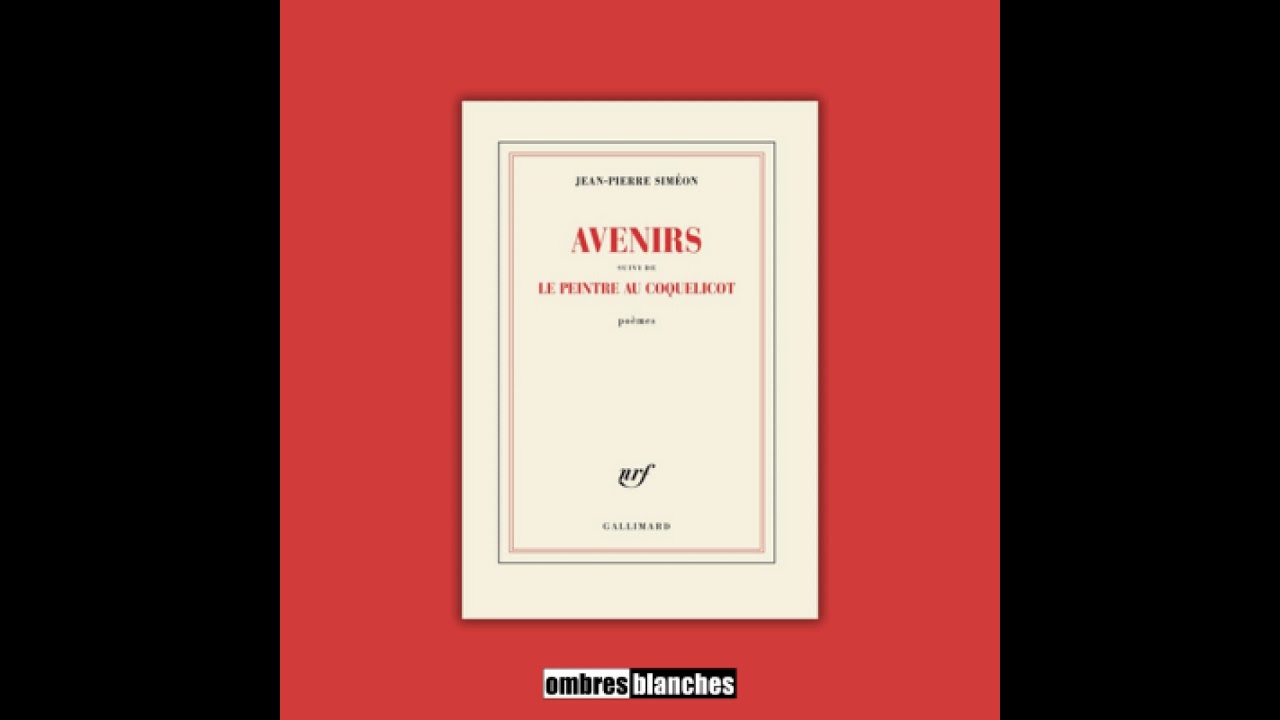 Jean-Pierre Siméon → Avenirs, suivi de Le Peintre aux coquelicots