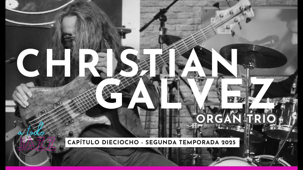 CAP 18 | A Todo Jazz | CHRISTIAN GÁLVEZ & Organ Trío