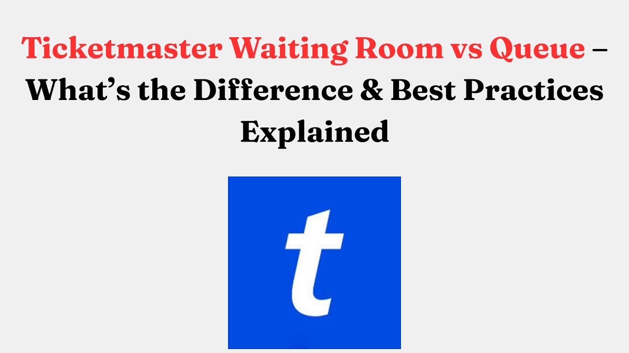 Ticketmaster Waiting Room vs Queue &ndash; What&rsquo;s the Difference & Best Practices Explained