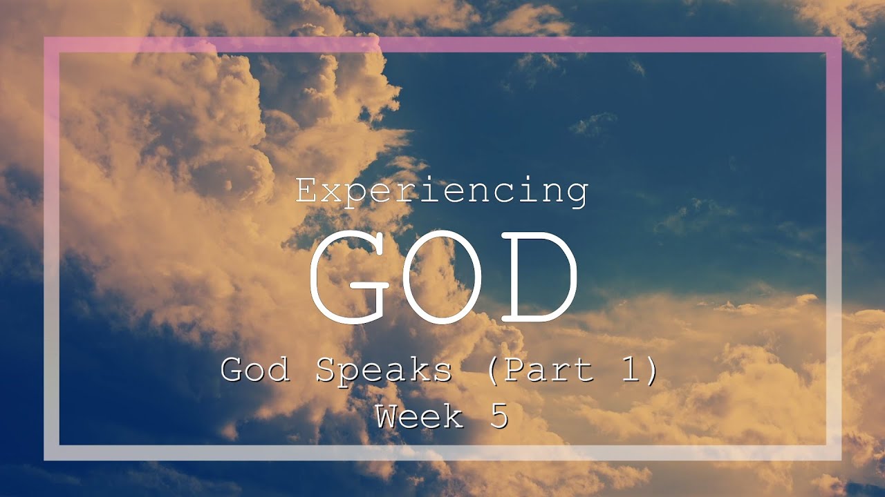 Experiencing God - Week 5 (God Speaks - Part 1)