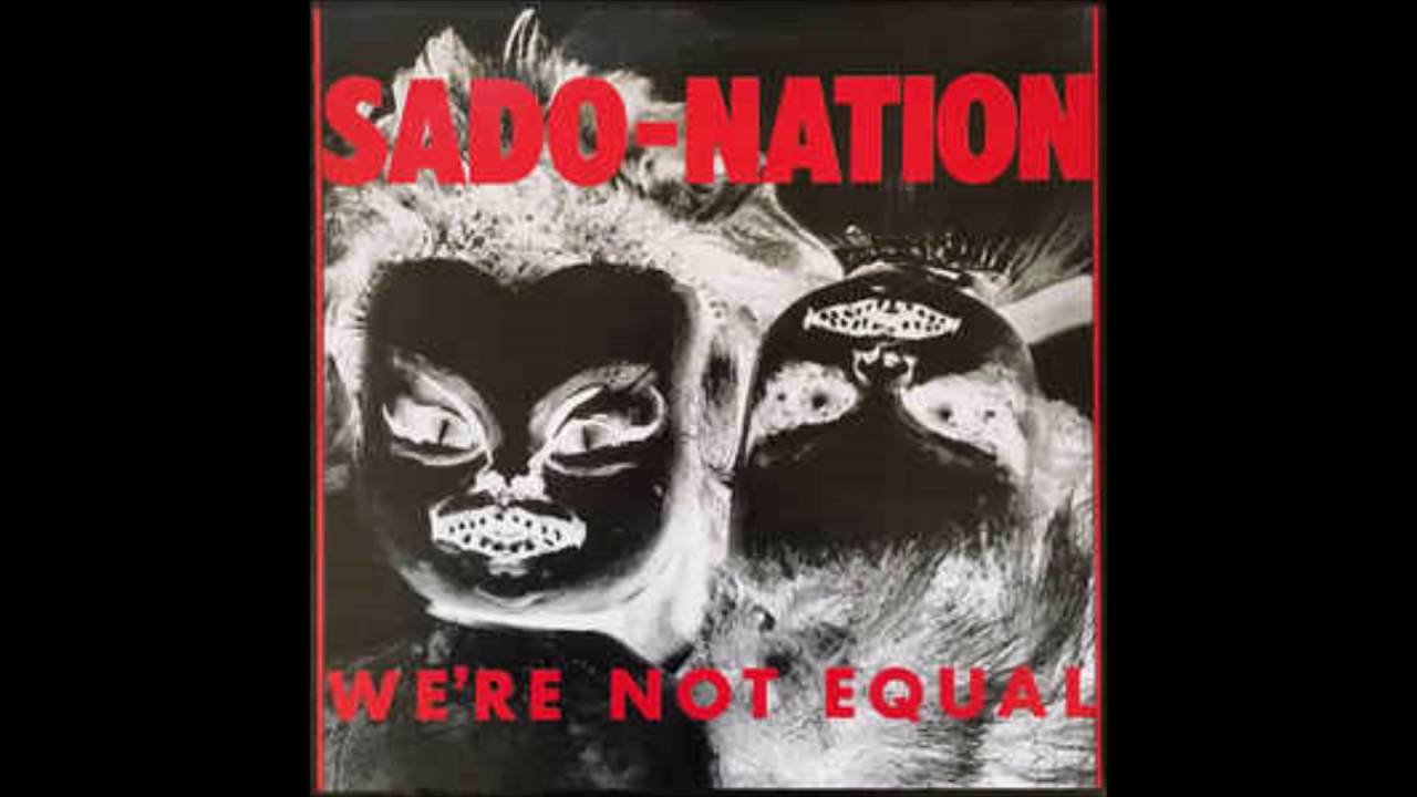 Sado Nation We're Not Equal