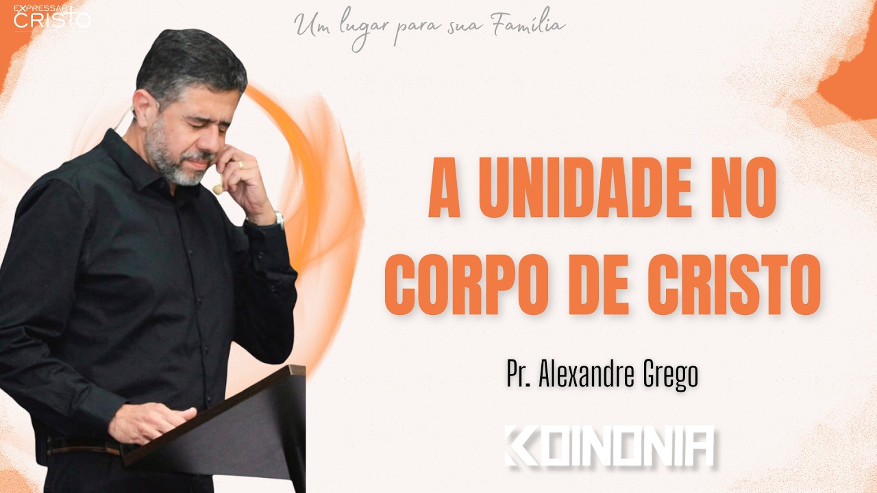 A unidade no Corpo de Cristo | Pr. Alexandre Grego