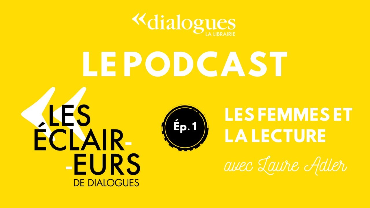 Les femmes et la lecture avec Laure Adler • Podcast Les Éclaireurs de Dialogues