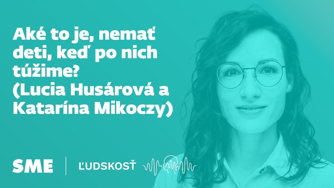 Aké to je, nemať deti, keď po nich túžime? (Lucia Husárová a Katarína Mikoczy)