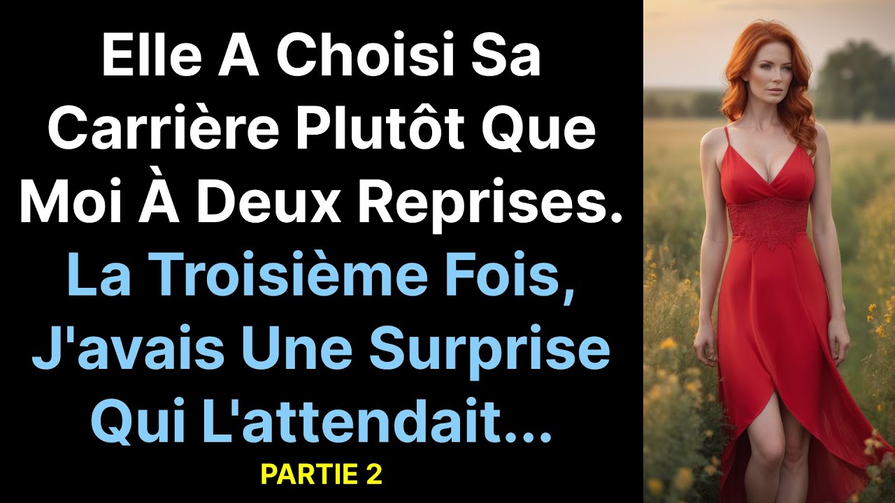Elle a choisi sa carrière plutôt que moi à deux reprises. La troisième fois, j'avais une qui...