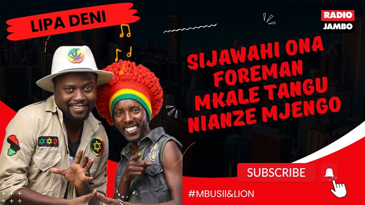 LIPA DENI : SIJAWAHI ONA FOREMAN MKALE TANGU NIANZE MJENGO