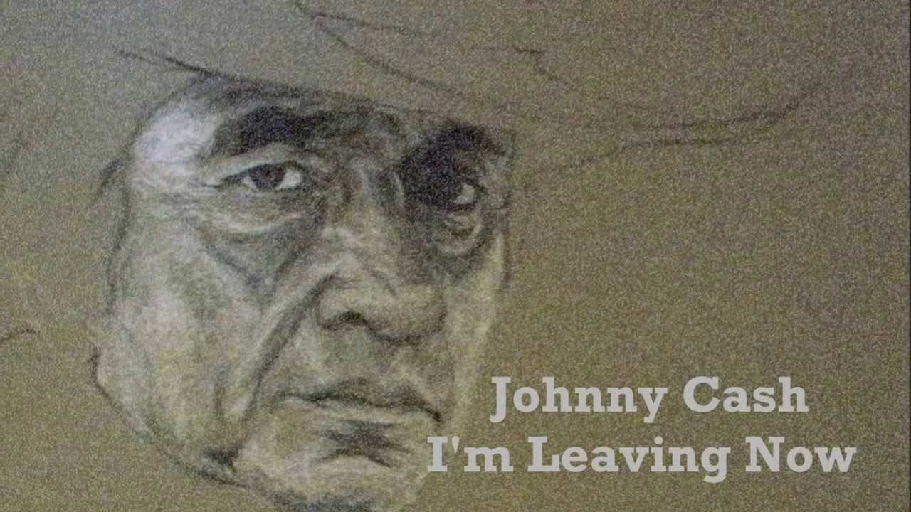 Johnny Cash  - I'm leaving now
