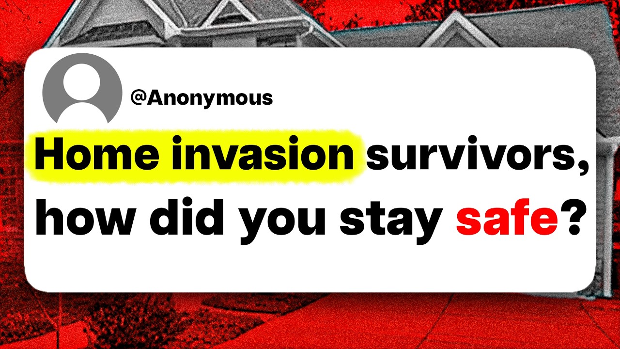 Home invasion survivors, how did you stay safe?