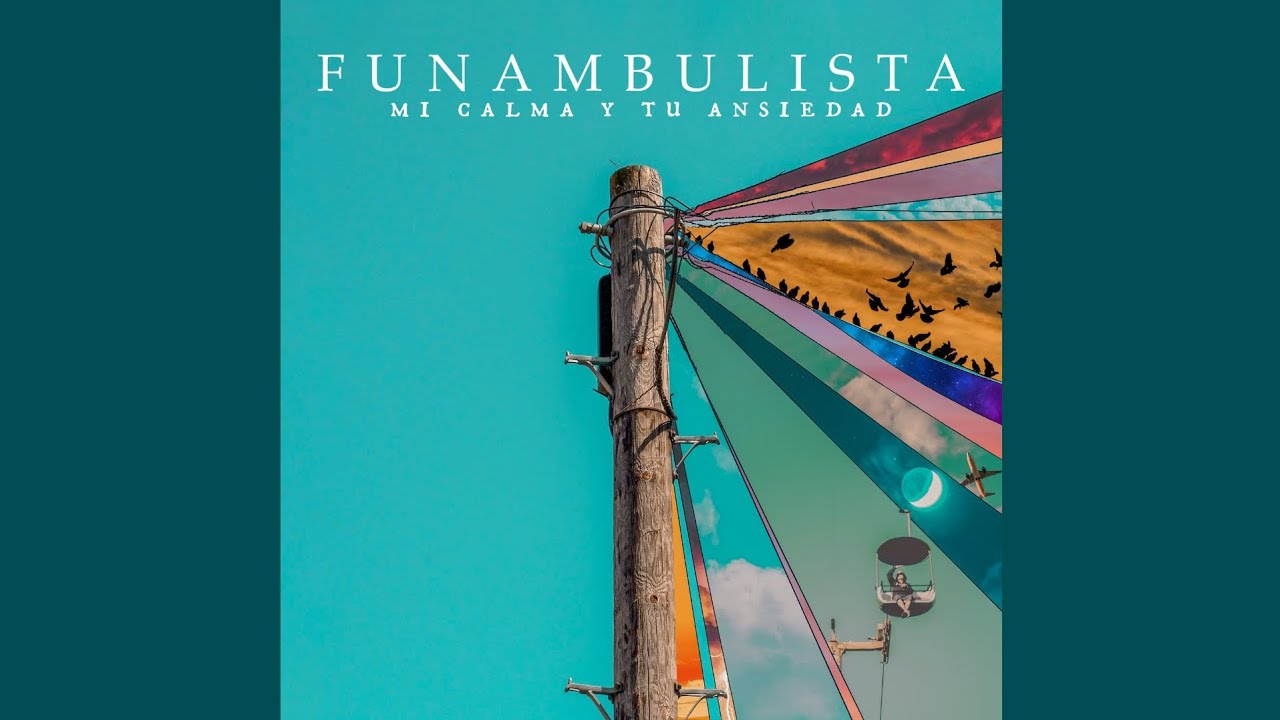Funambulista - Mi Calma y Tu Ansiedad