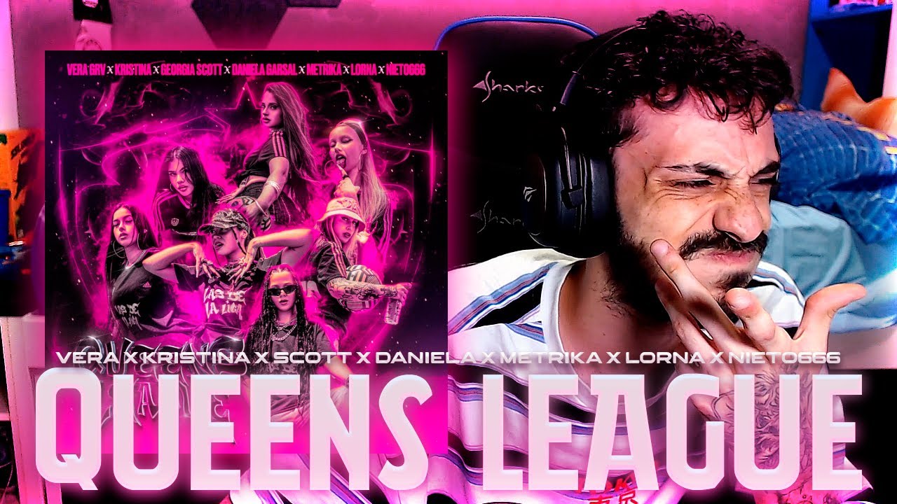 REACCIÓN a QUEENS LEAGUE - VeraGRV, Kristina, Daniela Garsal, Metrika, GeorgiaScott, L0rna, Nieto666