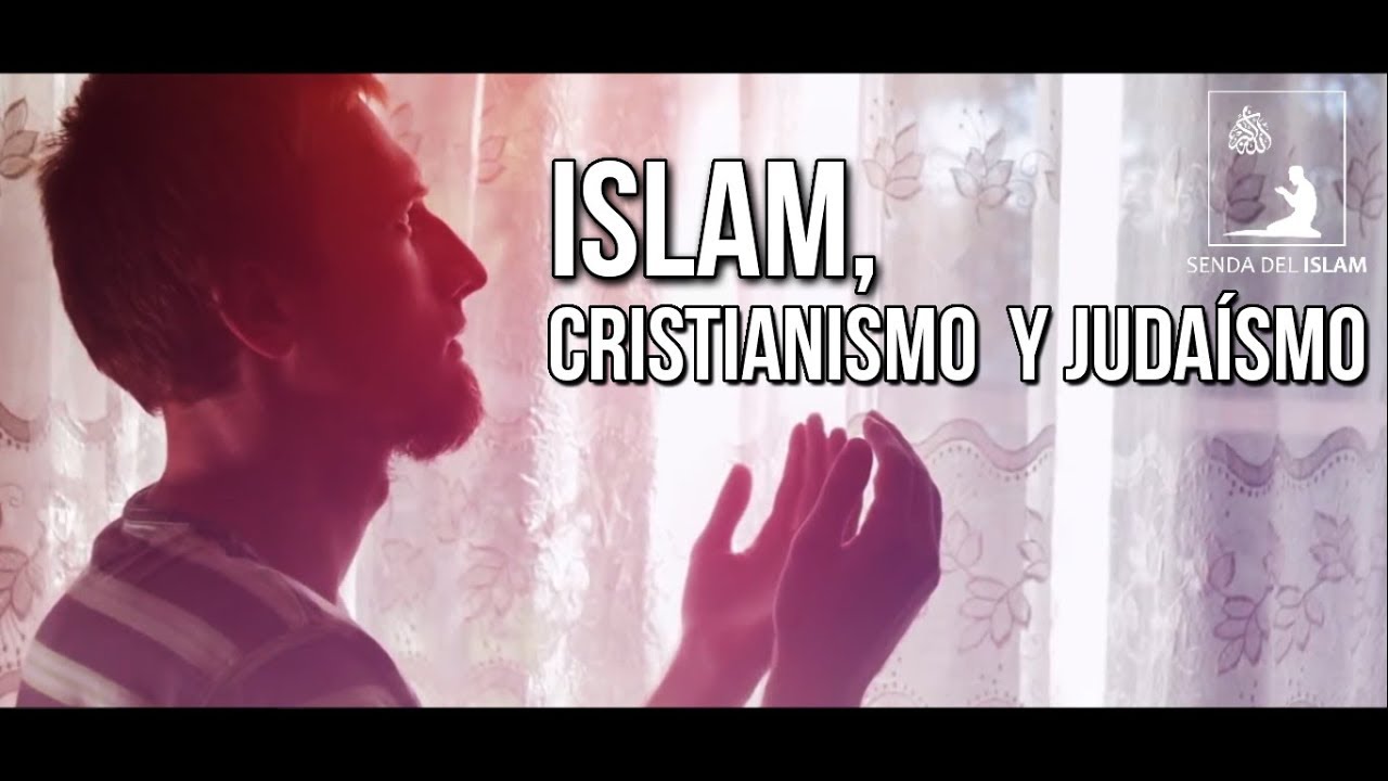 Islam, Cristianismo y Judaísmo. Paz y Tolerancia