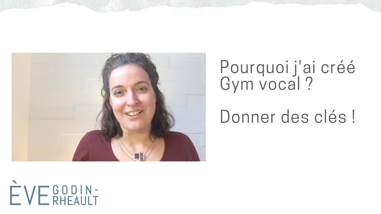 Pourquoi j'ai cr&eacute;&eacute; Gym vocal ? Donner des cl&eacute;s !