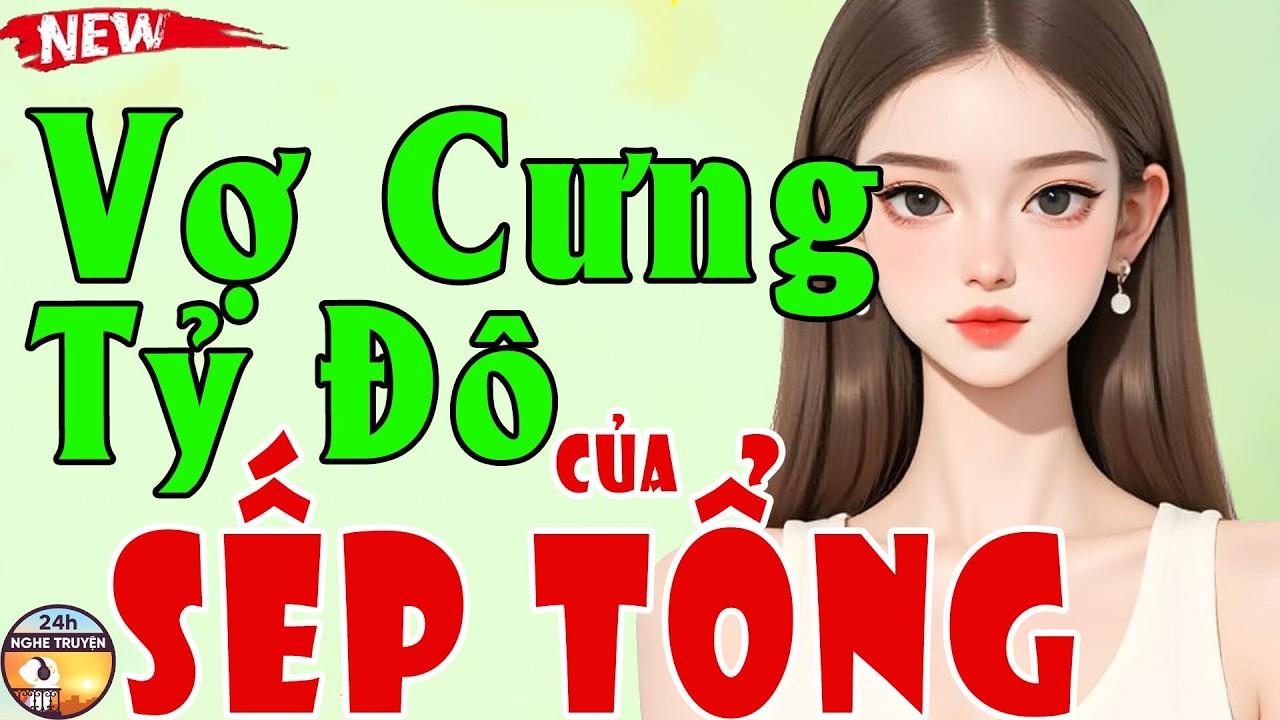 VỢ CƯNG TỶ ĐÔ CỦA SẾP TỔNG Trọn Bộ - Tiểu Thuyết Ngôn Tình Hay Đặc Biệt