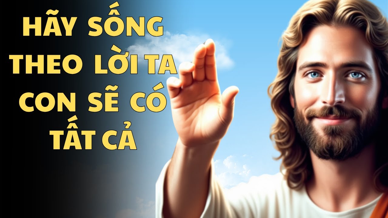 Hãy Sống Theo Lời Ta, Con Sẽ Có Tất Cả | Lời Chúa An Ủi