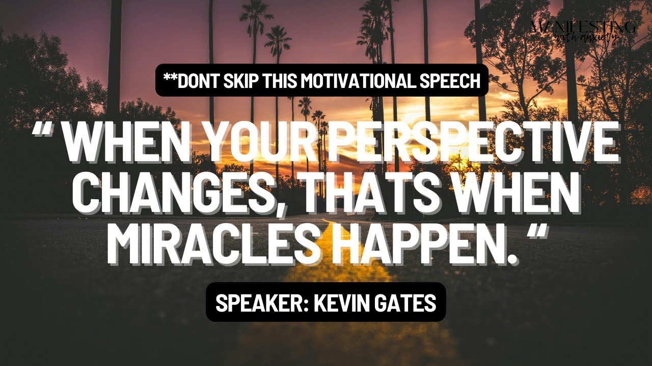 Kevin Gates Motivational Speech | When Your Perspective Changes Thats When Miracles Happen.