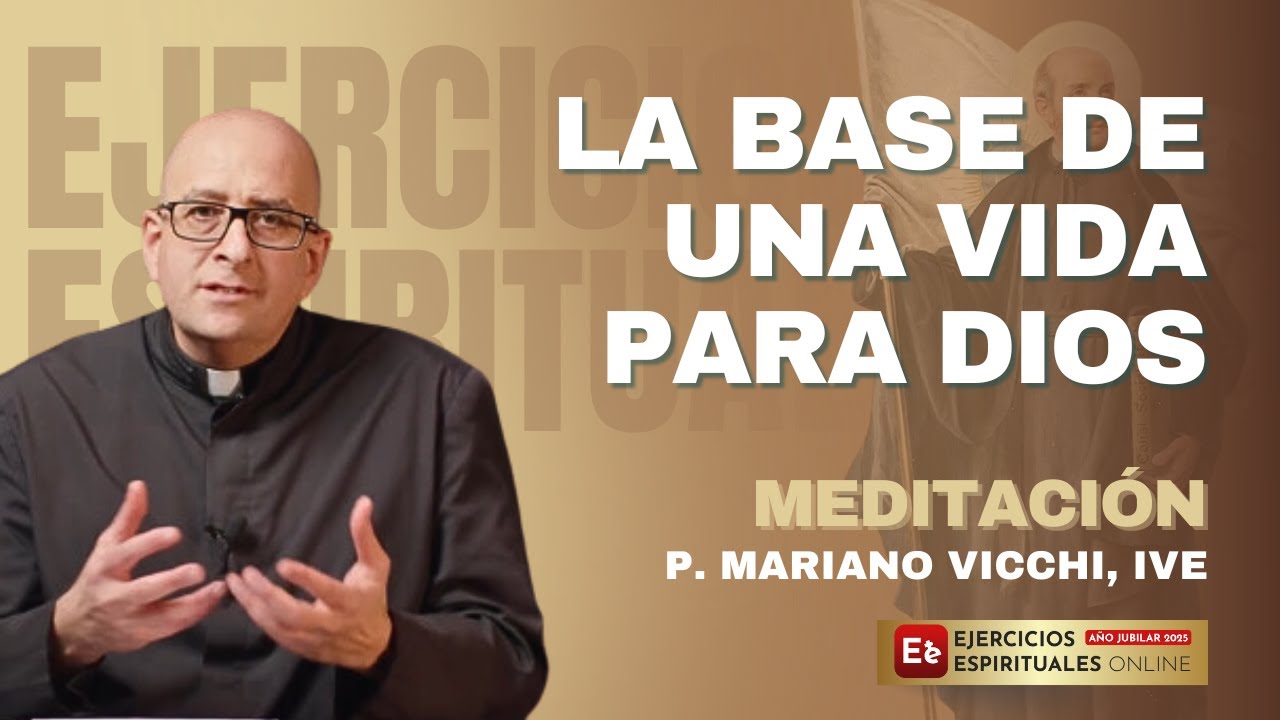 Principio y Fundamento: La Base de una Vida para Dios - P Mariano Vicchi - EE 2025