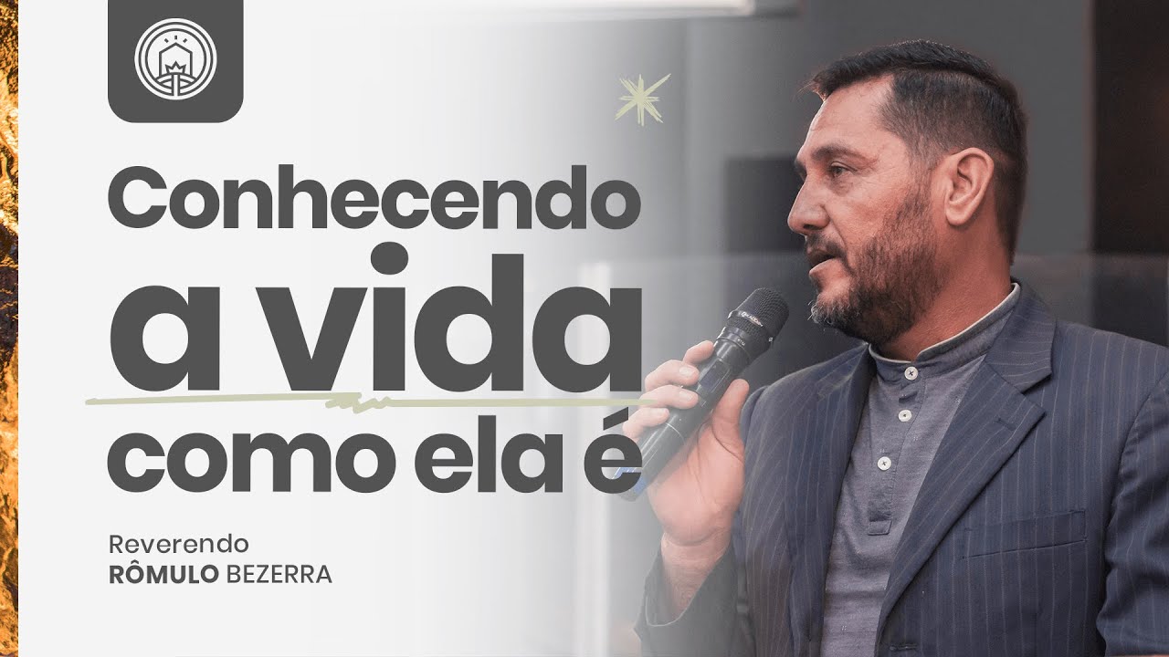 Conhecendo a vida como ela é | Rev. Rômulo Bezerra