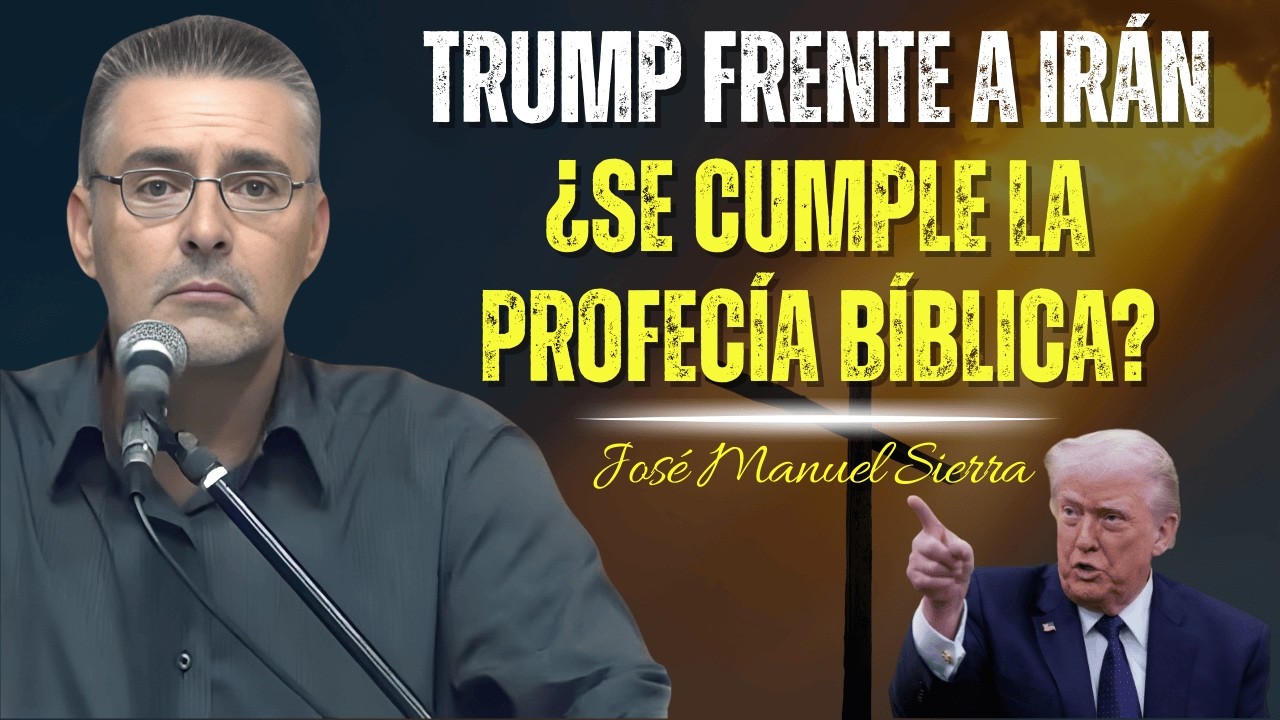 Trump Frente a Irán ¿Se Cumple la Profecía Bíblica? - José Manuel Sierra