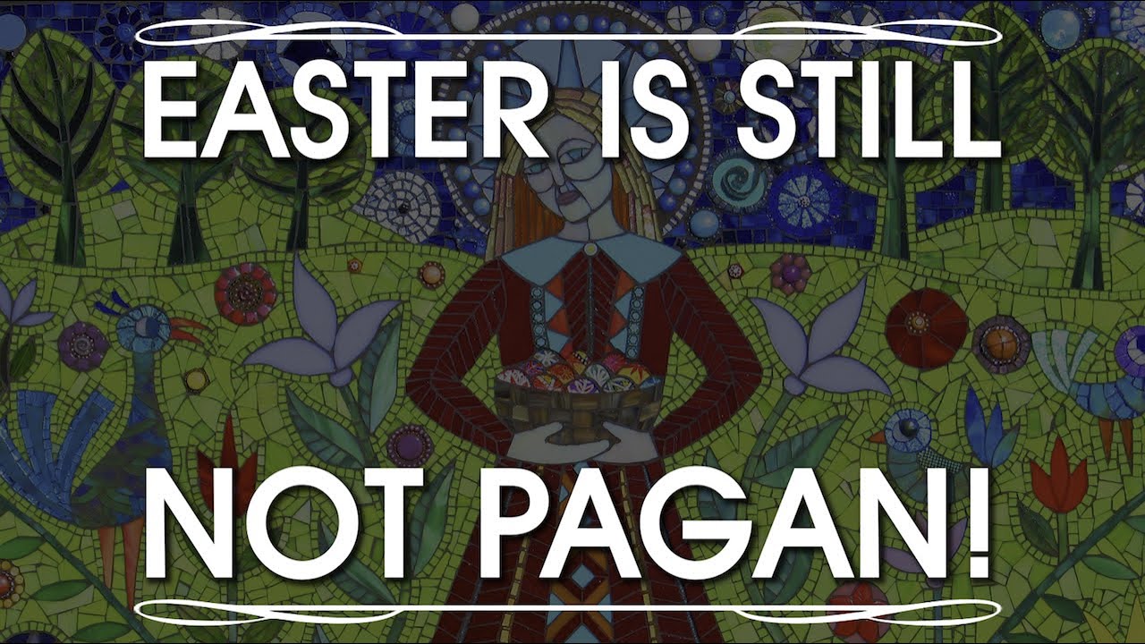 Easter is NOT Pagan! Get Over it!