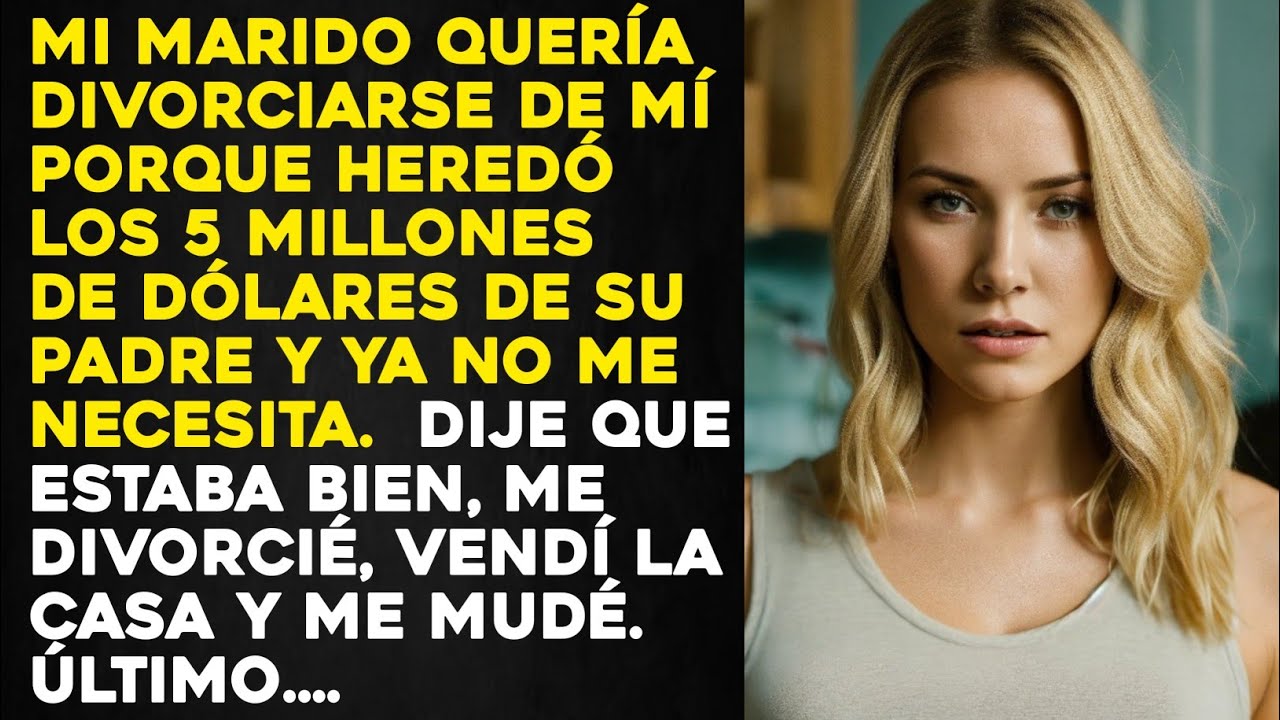 Mi marido heredó los 5 millones de dólares de su padre y dijo Divorciémonos; ya no te necesitamos...