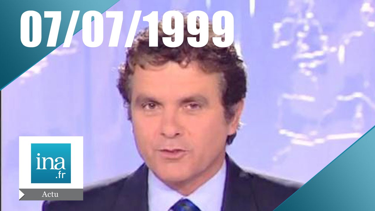 20h France 2 du 07 juillet 1999 | Archive INA