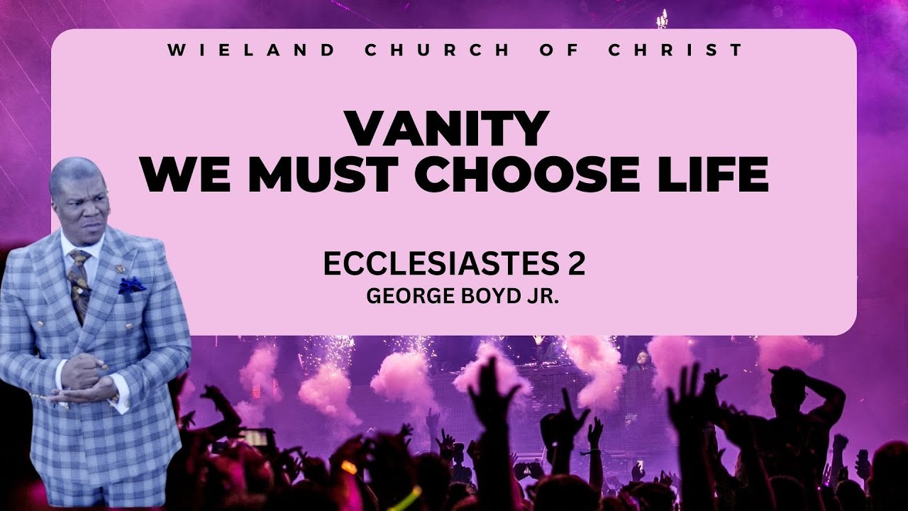 We Must Choose Life [Ecclesiastes 2 Sermon] George Boyd Jr.