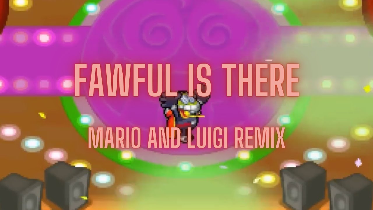 Fawful is There- Mario and Luigi Remix