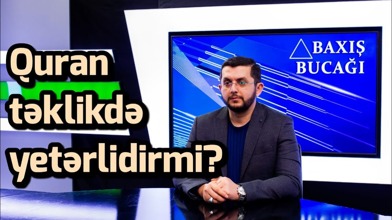 Baxış Bucağı: Quran təklikdə yetərlidirmi? - Bəşir Mansurov