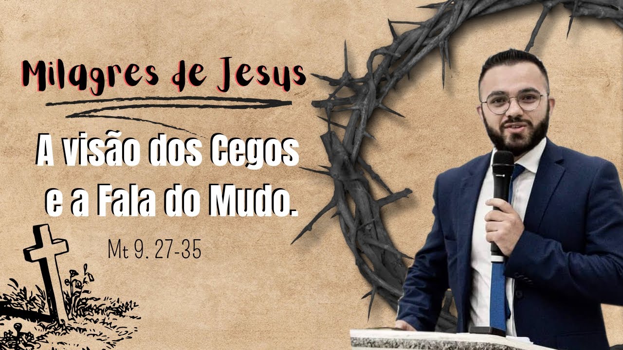 Jesus a visão dos cegos e a fala do Mudo - Pastor Josué Silva