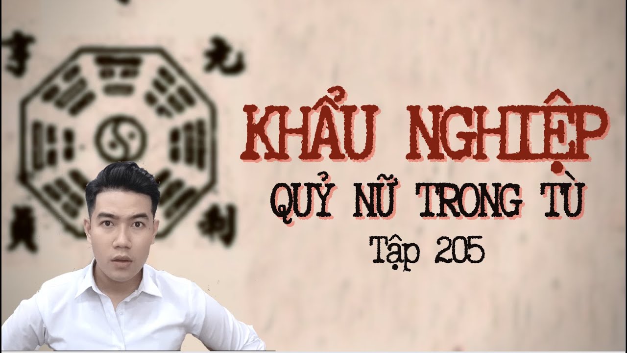CHUYỆN MA CHÚ 3 DUY | TẬP 205: QUỶ NỮ TRONG TÙ - KHẨU NGHIỆP