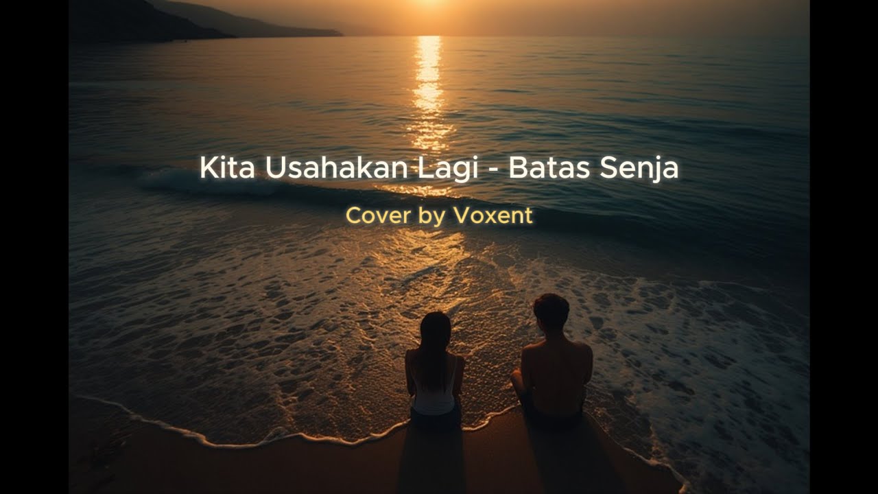 Kita Usahakan Lagi - Batas Senja Cover by Voxent