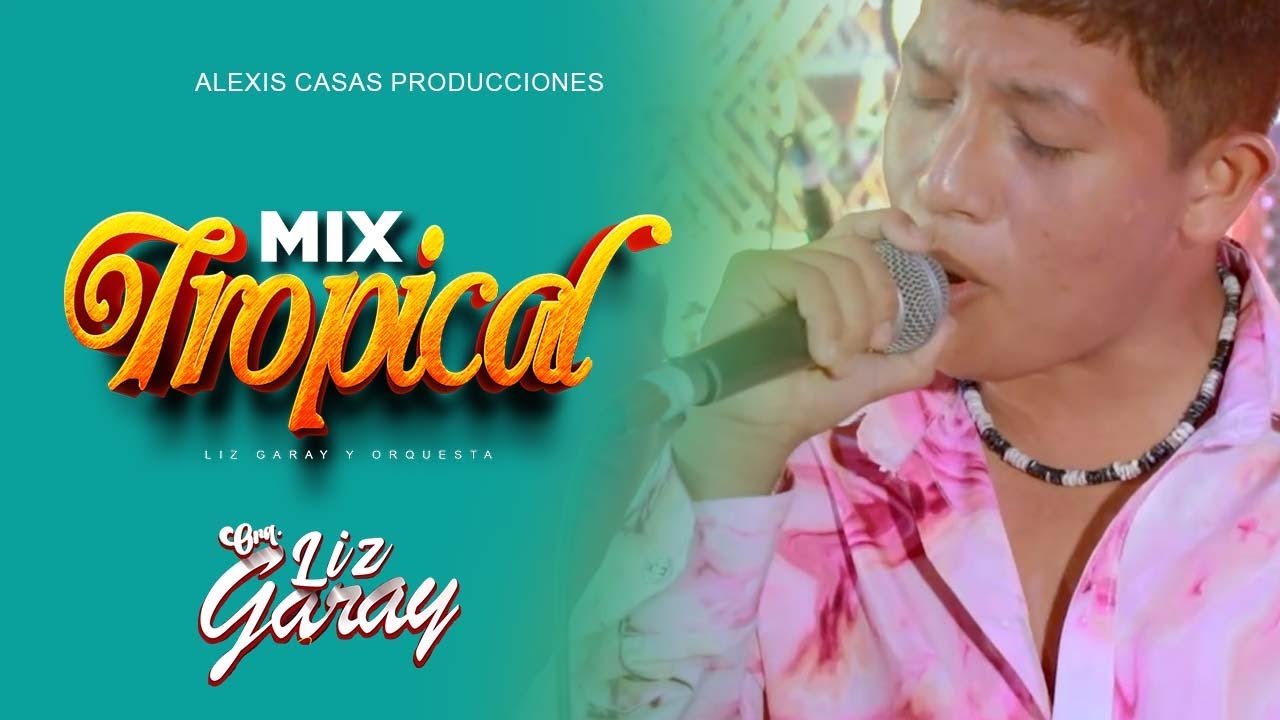 LIZ GARAY Y ORQUESTA - MIX TROPICAL - VIDEO OFICIAL 2024
