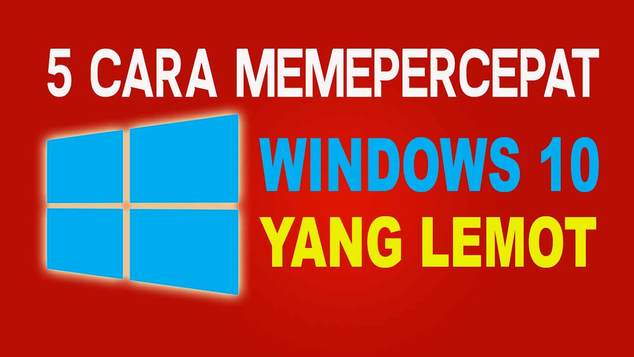 Cara Mempercepat Windows 10 yang Lemot 2023