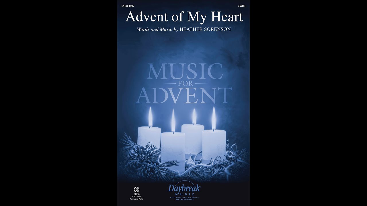 ADVENT OF MY HEART (SATB Choir) - by Heather Sorenson