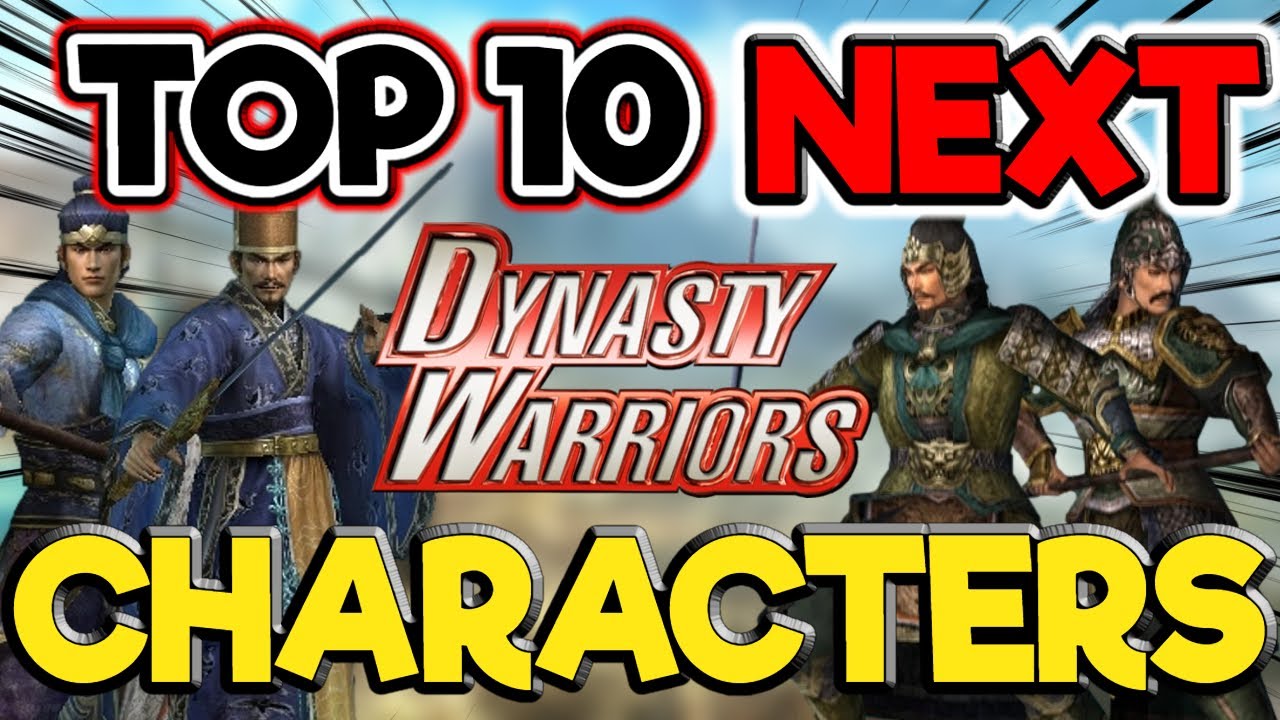 Dynasty Warriors - Top 10 Characters That Need To Be Playable