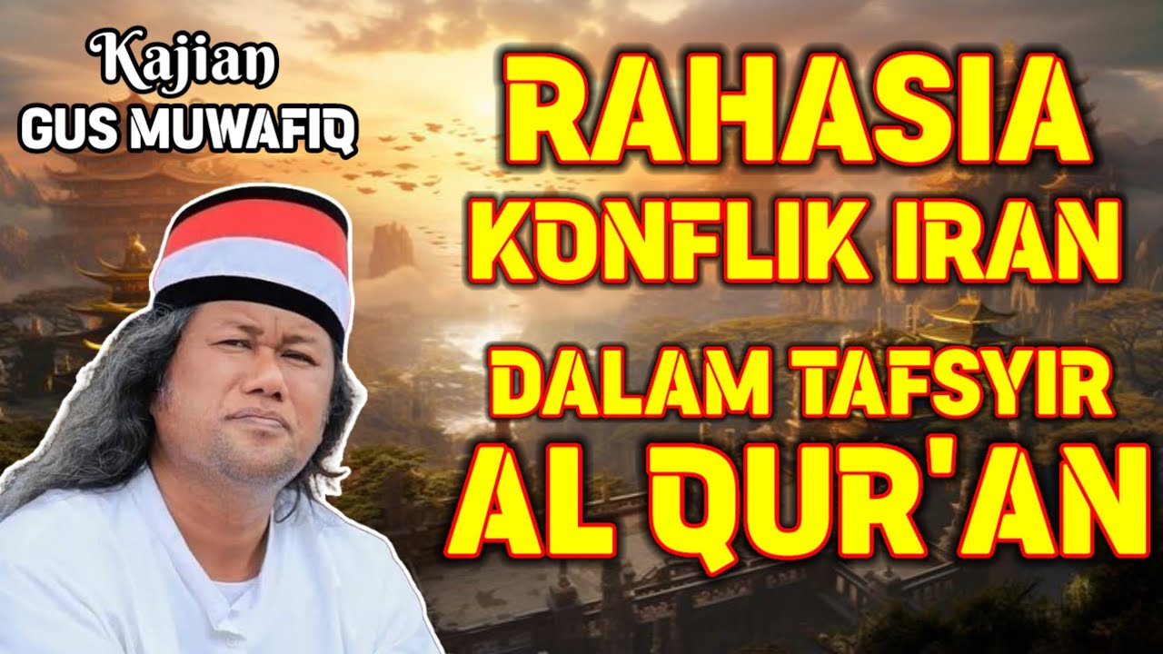 KUPAS TUNTAS RAHASIA KONFLIK IRAN DALAM TAFSYIR AL-QUR'AN | PENGAJIAN GUS MUWAFIQ TERBARU
