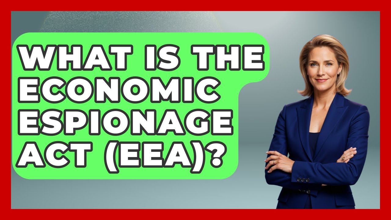 What Is The Economic Espionage Act (EEA)? - Tactical Warfare Experts