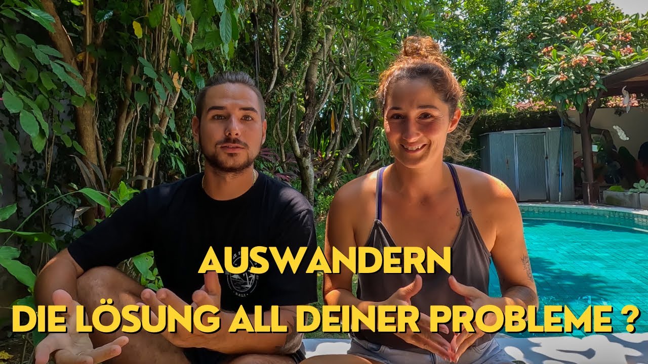 Auswandern - die Lösung für all deine Probleme?